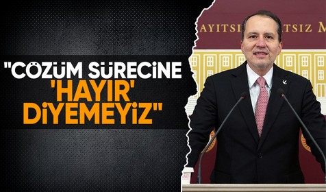 Yeniden Refah Partisi Genel Başkanı Fatih Erbakan: “Çözüm sürecine ‘hayır’ diyemeyiz”
