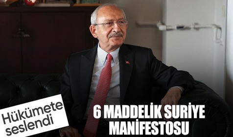 Kemal Kılıçdaroğlu'ndan 6 maddelik Suriye manifestosu
