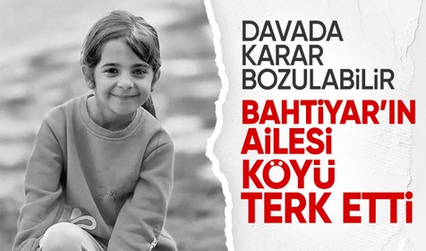 Narin davasında karar bozulabilir! Bahtiyar'ın ailesi köyü terk etti