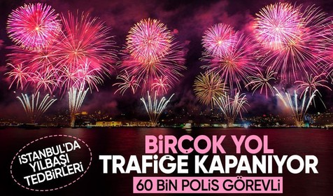 İstanbul Valiliği yılbaşı tedbirlerini açıkladı! 60 bin polis görevli, birçok yol trafiğe kapalı