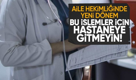 Aile hekimliğinde yeni dönem: Artık bu işler için hastaneye gitmenize gerek yok!