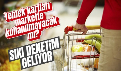 Markette harcanan yemek kartlarına sıkı denetim