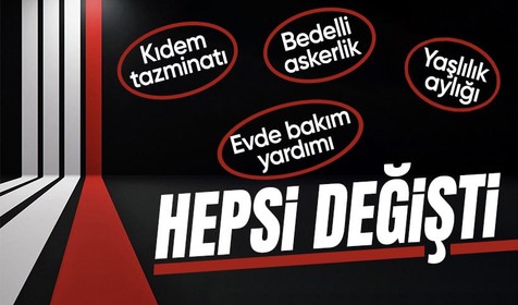 Kıdem tazminatı, bedelli askerlik, yaşlılık aylığı, evde bakım yardımı... 2025 ödemelerinde tutar değişti