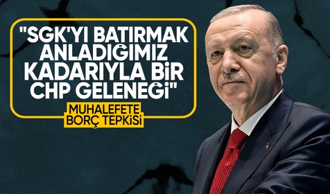 Erdoğan'dan muhalefete 'borç' tepkisi: SGK'yı batırmak anladığımız kadarıyla bir CHP geleneği