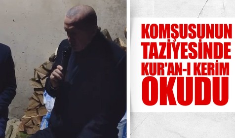 Cumhurbaşkanı Erdoğan komşusunun taziyesinde Kur'an-ı Kerim okudu