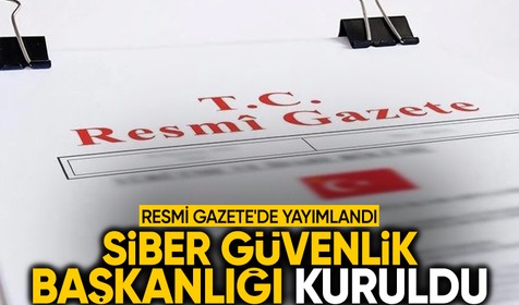 Resmi Gazete'de yayımlandı: Cumhurbaşkanlığına bağlı Siber Güvenlik Başkanlığı kuruldu