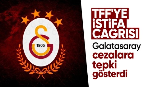 Galatasaray'dan TFF'ye sert tepki ve istifa çağrısı