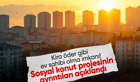 Kira öder gibi ev sahibi olma imkanı geliyor: Sosyal konut projesinin ayrıntıları belli oldu