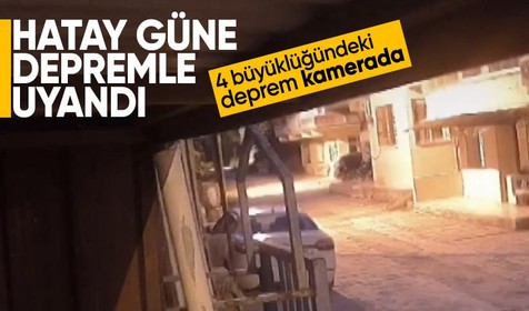 Hatay'da 4 büyüklüğünde deprem! Sarsıntı güvenlik kamerasına yansıdı