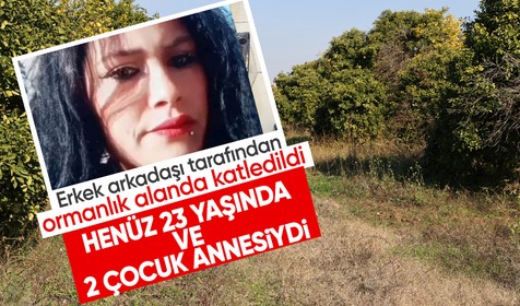 Adana'dan dehşet veren cinayet! 2 çocuk annesi genç kadını ormanda katletti