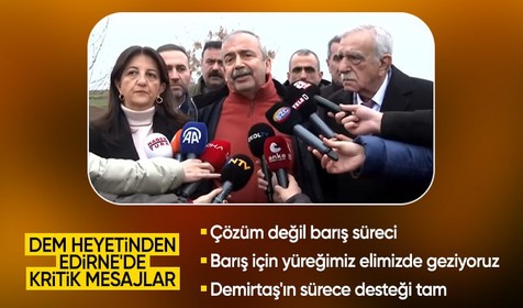 DEM Parti heyetinden Edirne ziyareti sonrası açıklama: Selahattin Demirtaş'ın desteği tam