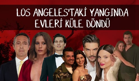 Los Angeles cehenneme döndü! İşte evi yanan Türk ünlüler