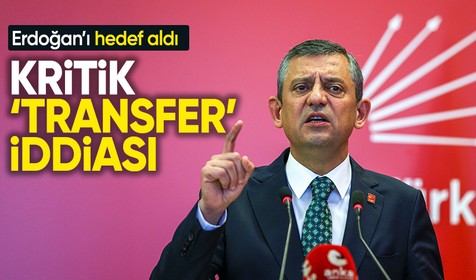 Erdoğan'ı hedef aldı: Özel'den kritik 'transfer' iddiası