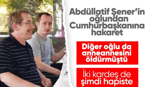 Abdüllatif Şener'in diğer oğlu da "cumhurbaşkanına hakaret"ten tutuklandı