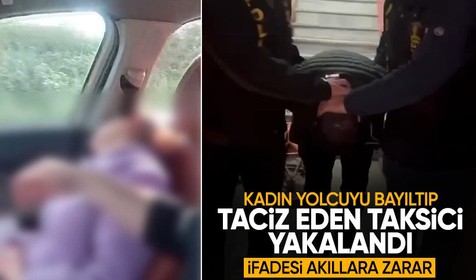 Kadın yolcuyu bayıltıp taciz eden taksici yakalandı: İfadesi şok etti