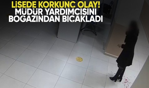 Büyükçekmece'de lise öğrencisi kadın müdür yardımcısını boğazından bıçakladı