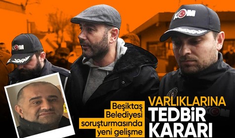 Beşiktaş Belediye Başkanı Akpolat adliyeye sevk edildi: Aktaş'ın mal varlıklarına tedbir kararı