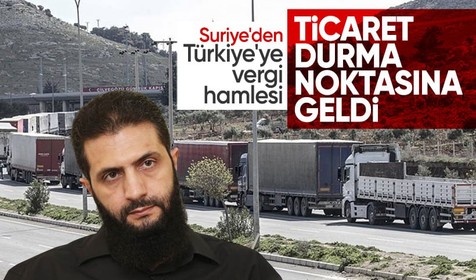Suriye hükümetinden Türkiye'ye vergi hamlesi! Ticaret durma noktasına geldi