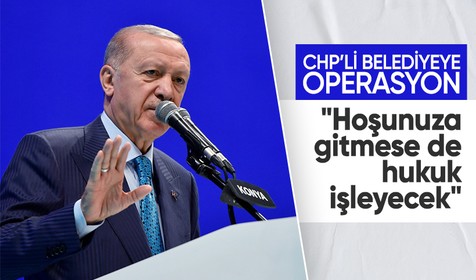 Cumhurbaşkanı Erdoğan CHP'li belediyeye yolsuzluk operasyonu ile ilgili konuştu: Hoşunuza gitmese de hukuk işleyecek