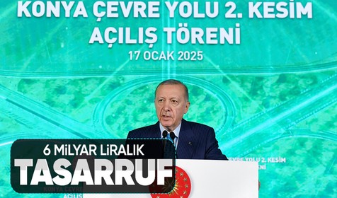 Cumhurbaşkanı Erdoğan Konya Çevre Yolu açılış töreninde konuştu: Yıllık 6 milyar lira tasarruf sağlanacak