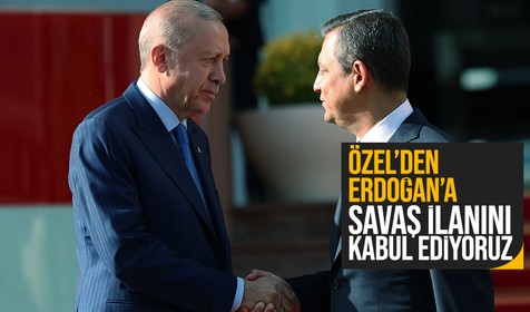 Özel'den Erdoğan'a: Savaş ilanını görüyoruz ve kabul ediyoruz