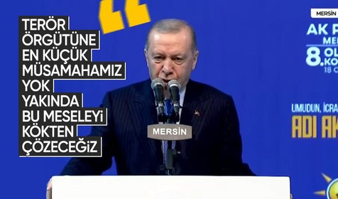 Cumhurbaşkanı Erdoğan: Terör örgütüne karşı en küçük müsamahamız yok, yakında kökten çözeceğiz