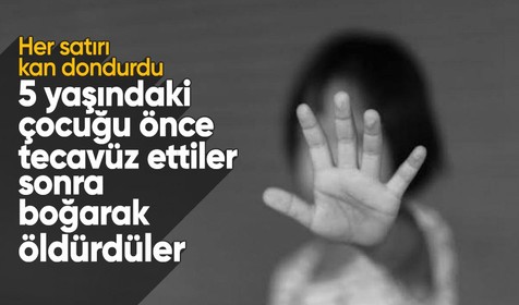 Önce taciz ettiler, sonra katlettiler: 5 yaşındaki çocuğun başına gelenler kan dondurdu