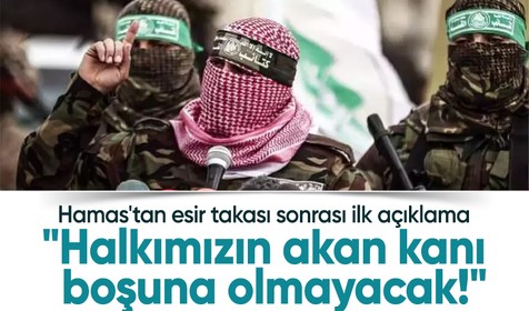 Esir takası sonrası Hamas'tan ilk açıklama: Halkımızın akan kanı boşuna olmayacak