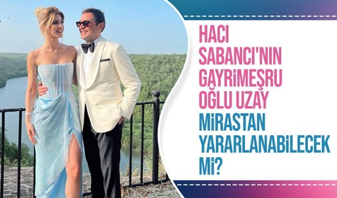 Hacı Sabancı'nın oğlu olduğu ortaya çıkan Uzay mirastan yararlanabilecek mi?