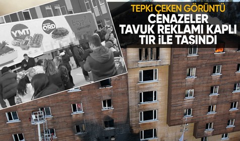 Yangın faciasında hayatını kaybedenlerin bedenleri tavuk reklamı kaplı TIR ile taşındı