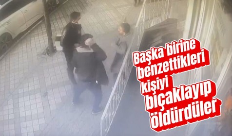 Bağcılar'da başkasına benzettikleri kişiyi bıçaklayıp öldürdüler! O anlar kamerada