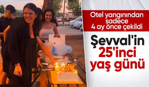 Otel yangınında yitip giden Şevval'in son doğum günü kutlaması görüntüleri ortaya çıktı