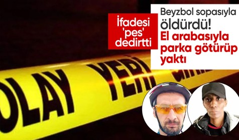 Beyzbol sopasıyla öldürdü! Torbaya koyup parka götürdükten sonra yaktı: Öldürme niyetim yoktu
