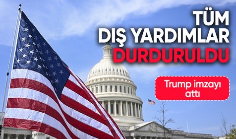 ABD kararı duyurdu: Tüm dış yardımlar durduruldu