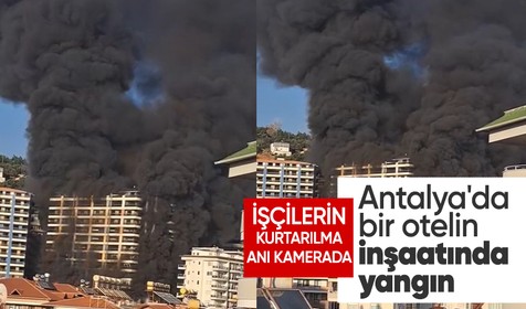 Antalya'da 12 katlı otel inşaatında yangın: Mahsur kalan işçiler kurtarıldı