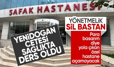 Yenidoğan çetesi sonrası özel hastaneler yönetmeliği sil baştan! İşletmeden denetlemeye kadar tüm kurallar değişti