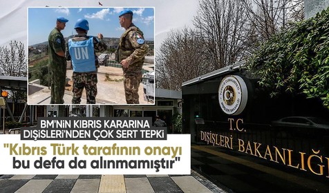 Dışişleri'nden BM Barış Gücü'nün Kıbrıs'ta görev süresinin uzatılmasına tepki