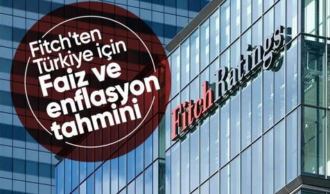 Fitch'ten Türkiye için faiz ve enflasyon tahmini