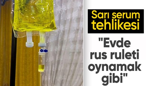 Sarı serum riski büyüyor: Evde rus ruleti oynamak gibi
