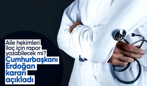 Aile hekimleri ilaç için rapor yazabilecek mi? Cumhurbaşkanı Erdoğan duyurdu