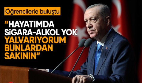 Cumhurbaşkanı Erdoğan: Hayatımda sigara ve alkol yok! Yalvarıyorum bunlardan sakının