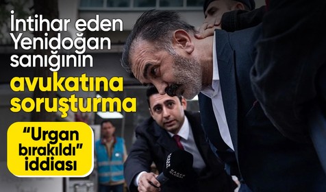 İntihar eden Yenidoğan sanığının avukatına soruşturma