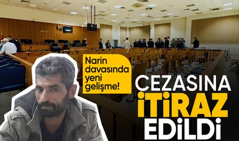 Narin Güran davasında yeni gelişme: İtirafçı Nevzat Bahtiyar'ın cezasına bir itiraz daha