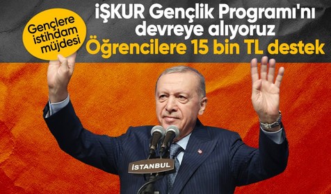 Cumhurbaşkanı Erdoğan'dan gençlere istihdam müjdesi: İŞKUR Gençlik Programı'nı bugün devreye alıyoruz