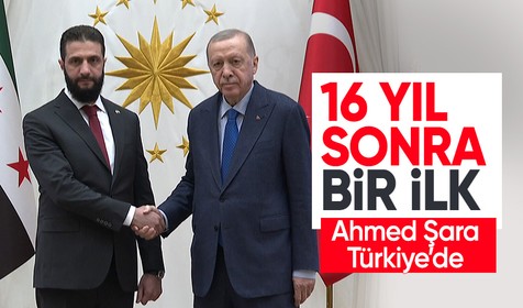 Beştepe'de tarihi zirve: Cumhurbaşkanı Erdoğan Ahmed Şara'yı kabul etti