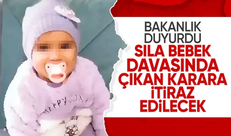 Bakanlıktan Sıla bebeğin davasında verilen cezaya itiraz