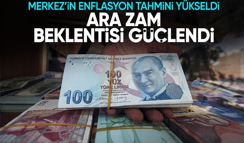 Merkez'in enflasyon tahmini yükseldi: Ara zam beklentisi güçleniyor