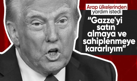 Trump Arap ülkelerinden yardım istedi: Gazze'yi satın almaya ve sahiplenmeye kararlıyım