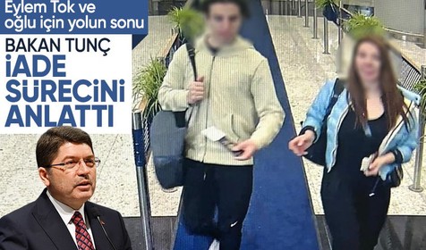 Bakan Tunç'tan Eylem Tok ve oğlu hakkında ilk açıklama! Ne zaman iade edilecekler?