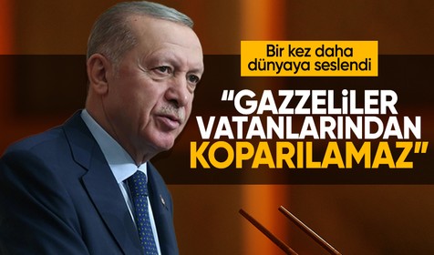 Cumhurbaşkanı Erdoğan: Gazzeliler vatanlarından koparılamaz